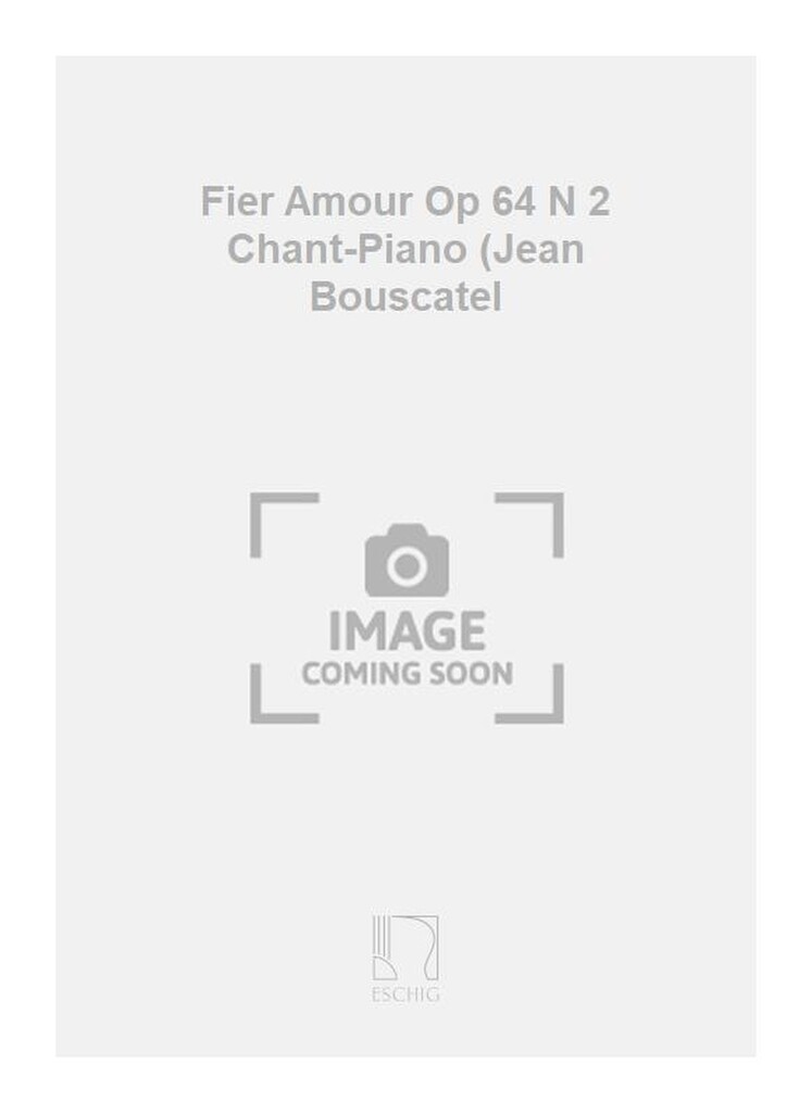 Fier Amour Op 64 N 2 Chant-Piano (Jean Bouscatel